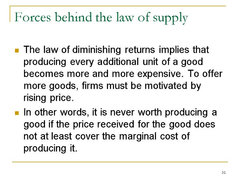 31 Forces behind the law of supply The law of diminishing returns implies that